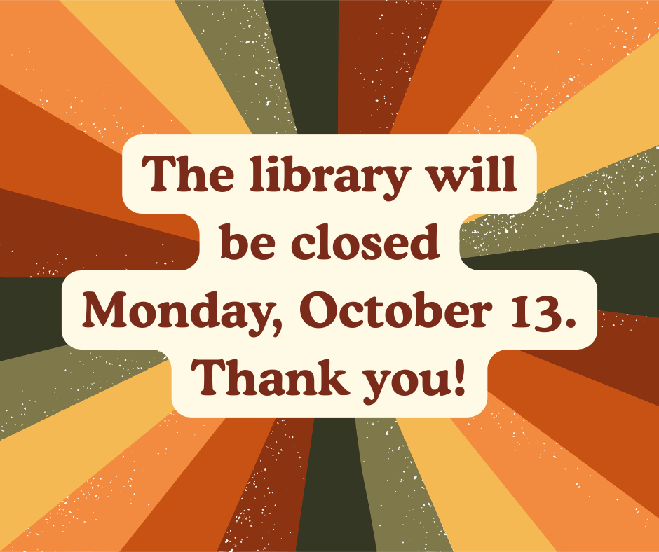 The library will be closed Monday October, 13. Thank you!