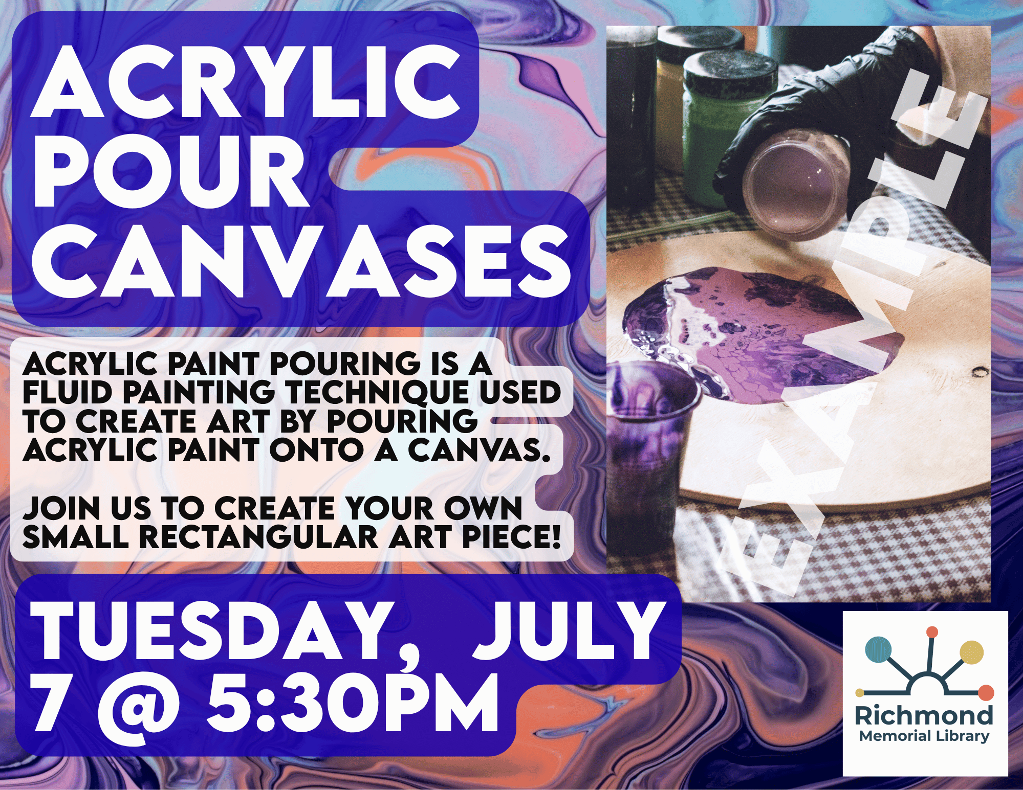 Join us Tuesday, July 7 at 5:30pm during Adult Crafterwork for Acrylic Pour Canvases. Acrylic paint pouring is a fluid painting technique used to create art by pouring acrylic paint onto a canvas. Join us to create your own small rectangular piece.